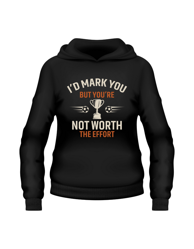 A black hoodie with the funny football and dad loving slogan on the front that reads 'I’d Mark You but You’re Not Worth the Effort'