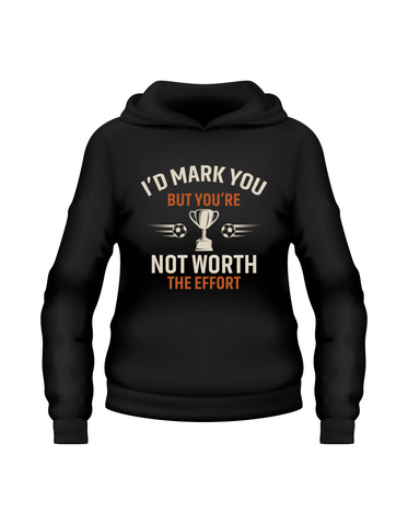 I’d Mark You but You’re Not Worth the Effort | Funny Football Hoodie, Premium Fabric, Multiple Adult and Junior Sizes