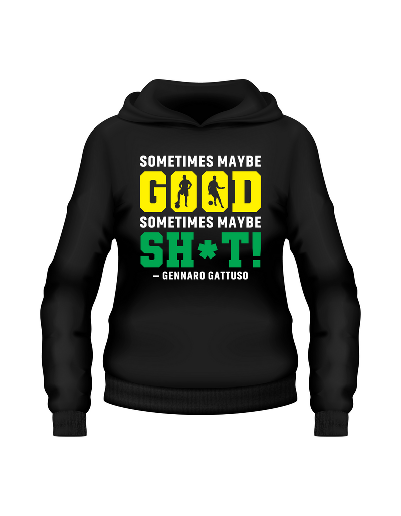 Sometimes Maybe Good Sometimes Maybe Sh*t – Gennaro Gattuso | Funny Football Hoodie, Premium Fabric, Multiple Junior and Adult Sizes