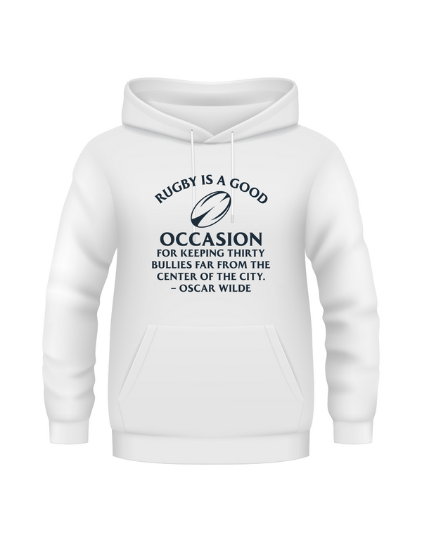 White hoodie with text and rugby ball graphic on a white background, with the slogan on the front 'Rugby Is a Good Occasion for Keeping Thirty Bullies Far From the Centre of the City – Oscar Wilde