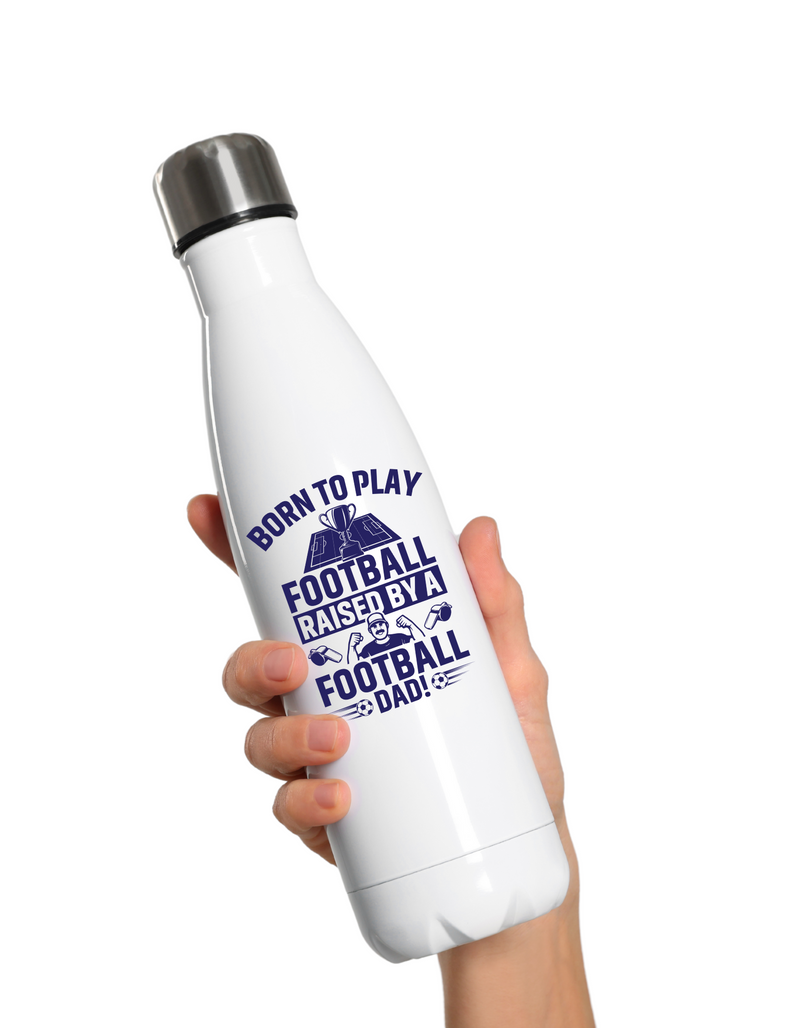 A 500ml stainless steal water bottle with a funny football and dad loving slogan on the front saying 'Born To Play Football. Raised by a Football Dad!'