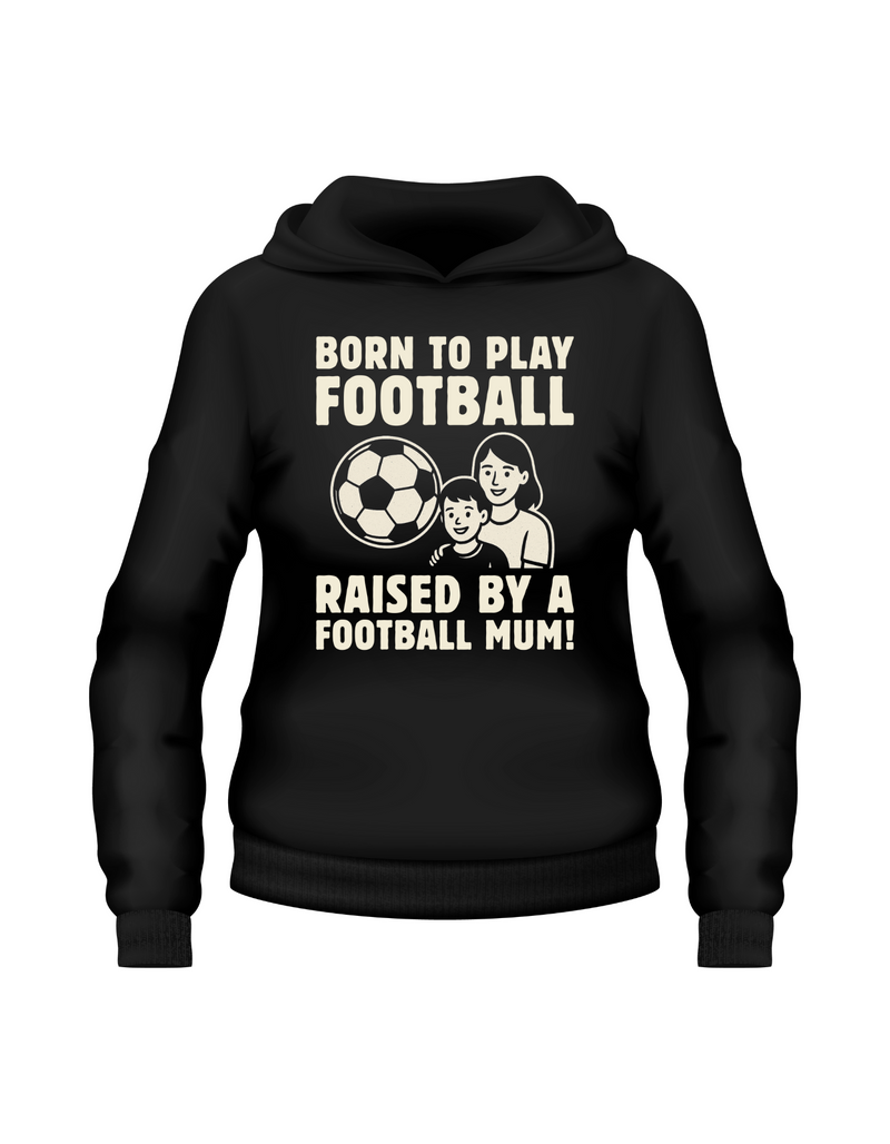 Born To Play Football Raised by a Football Mum! | Funny Football Hoodie, Premium Fabric, Multiple Junior Sizes