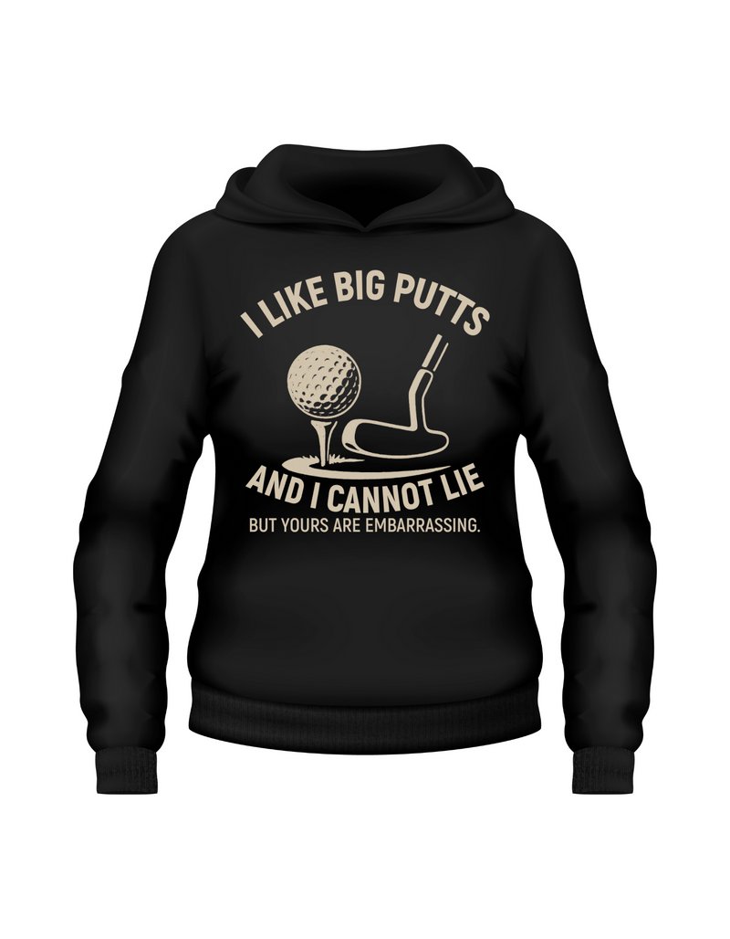 A black hoodie with the funny golf saying on the front that reads 'I Like Big Putts and I Cannot Lie, but Yours Are Embarrassing'