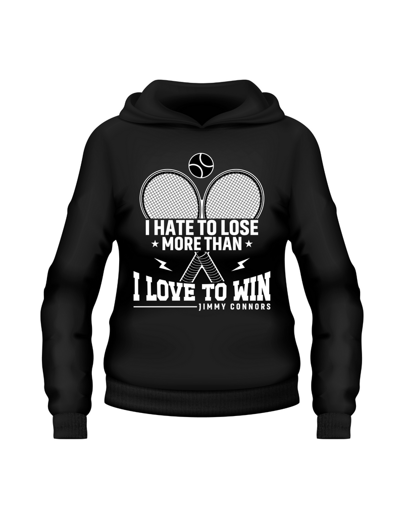 A black hoodie with 'I Hate To Lose More Than I Love To Win – Jimmy Connors' funny tennis slogan on the front