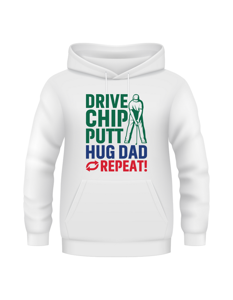 Drive Chip Putt Hug Dad Repeat! | Funny Golf Hoodie