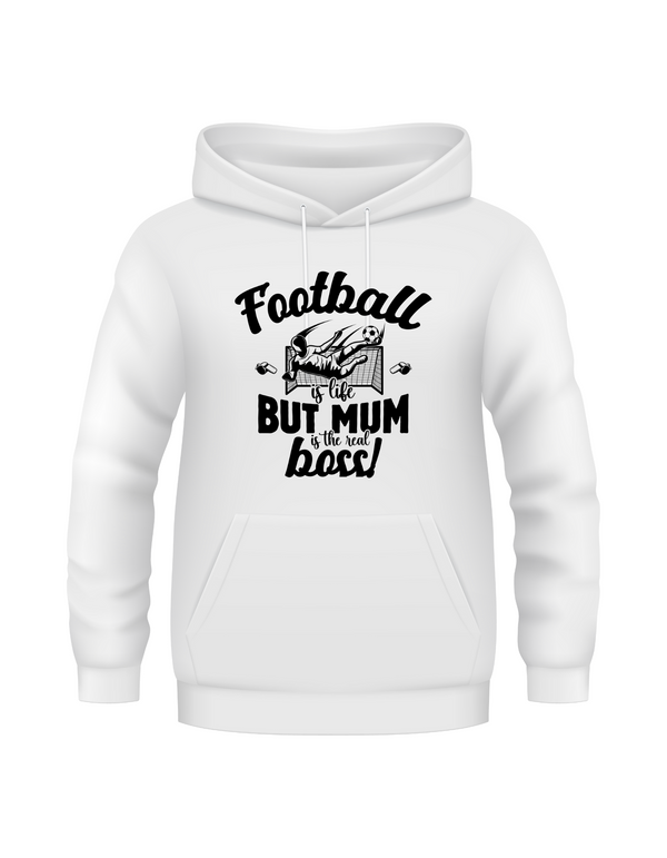White hoodie with black text design on a white background with the slogan Football is life, but mum is the real boss! 