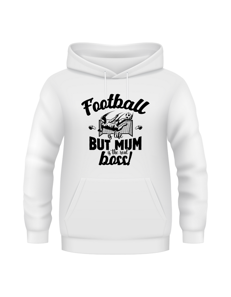 Football Is Life but Mum Is the Real Boss | Funny Football Hoodie, Premium Fabric, Multiple Adult and Junior Sizes