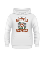 A white hoodie with the funny football slogan on the front that reads 'If Football Was Easy You’d Be Good at It'