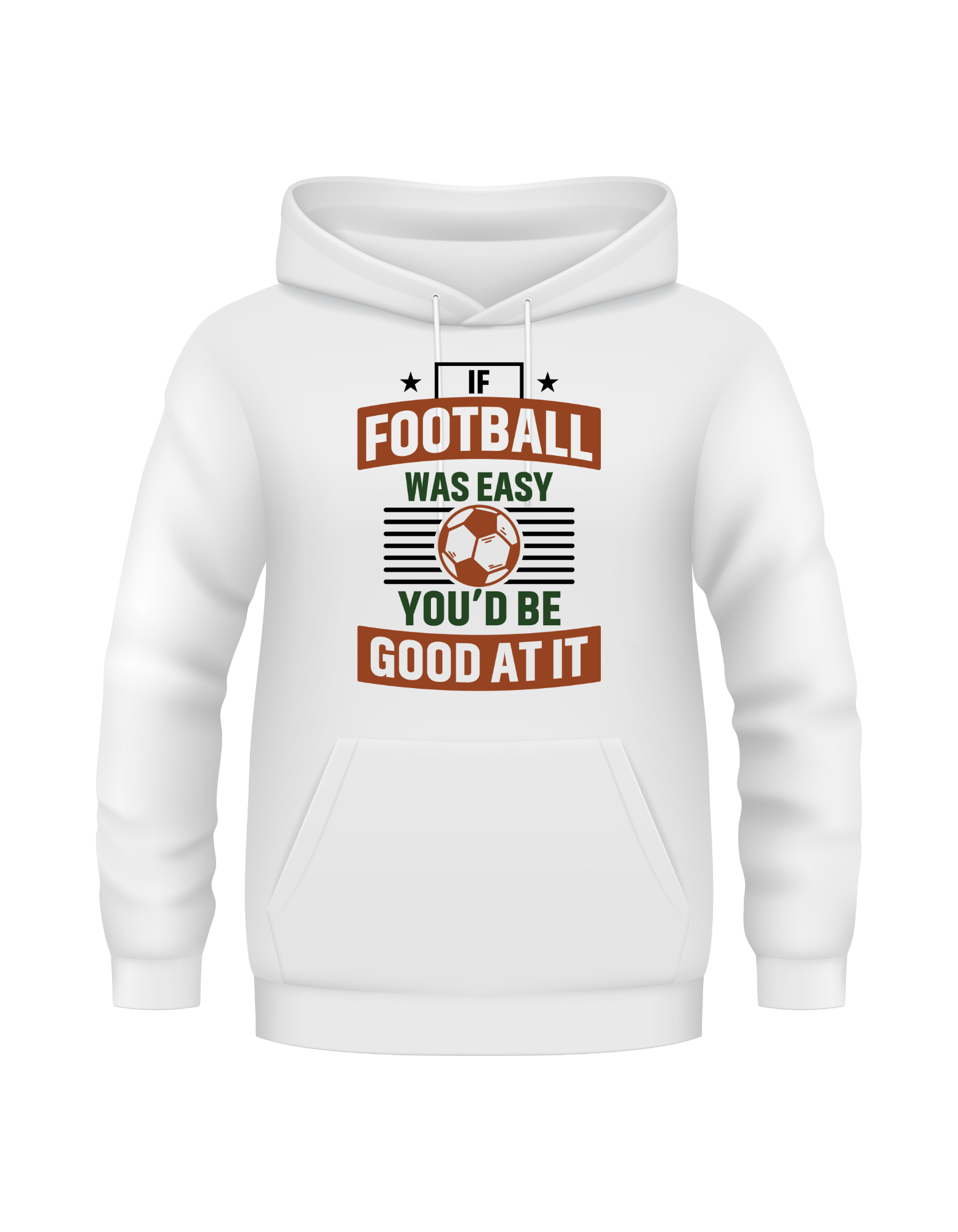A white hoodie with the funny football slogan on the front that reads 'If Football Was Easy You’d Be Good at It'