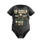 Black baby grow with the funny golf phrase on the front that reads If Golf Was Easy You’d Be Good at It