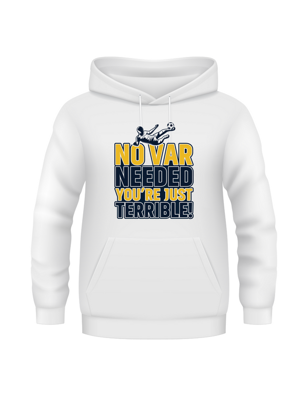 A white hoodie with the funny football slogan on the front that reads 'No VAR Needed You’re Just Terrible'