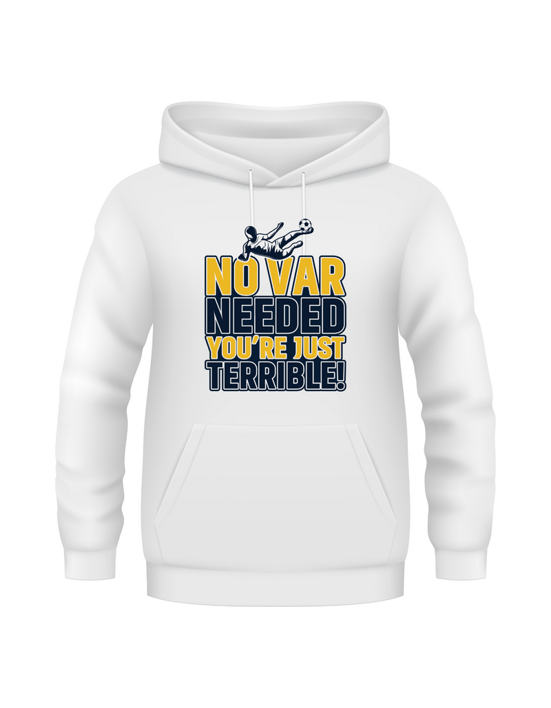 A white hoodie with the funny football slogan on the front that reads 'No VAR Needed You’re Just Terrible'