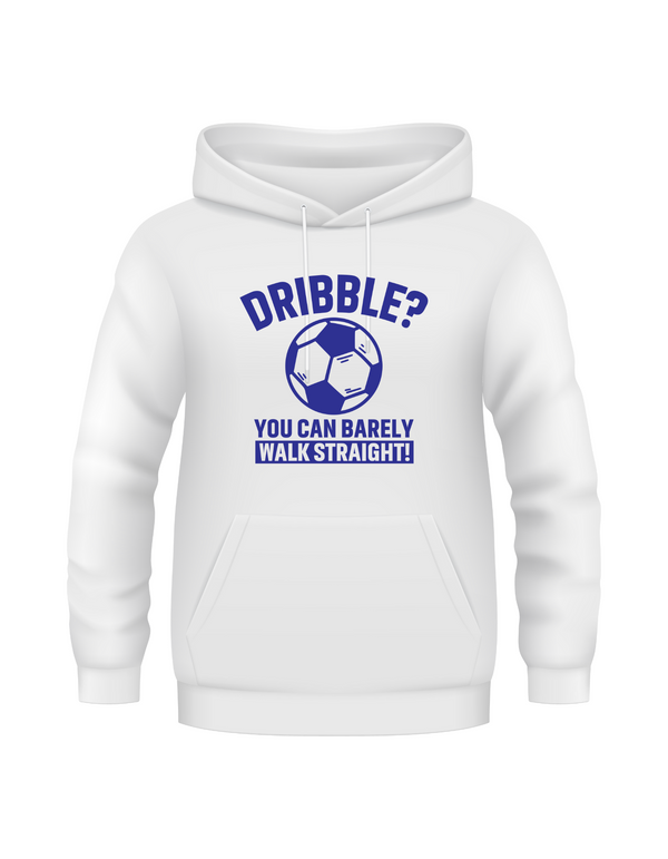 A white hoodie with a funny football slogan on the front that reads 'Dribble You Can Barely Walk Straight!'