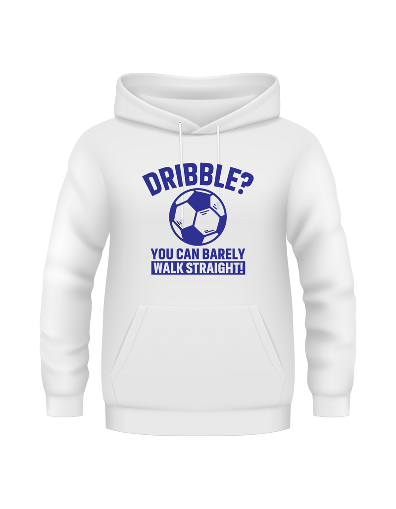 A white hoodie with a funny football slogan on the front that reads 'Dribble You Can Barely Walk Straight!'