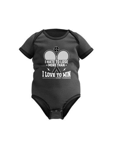 I Hate To Lose More Than I Love To Win – Jimmy Connors | Funny Tennis Baby Bodysuit, Organic or In-Conversion to Organic Cotton, Self Fabric Bound Neckline, Cuffs and Leg Openings