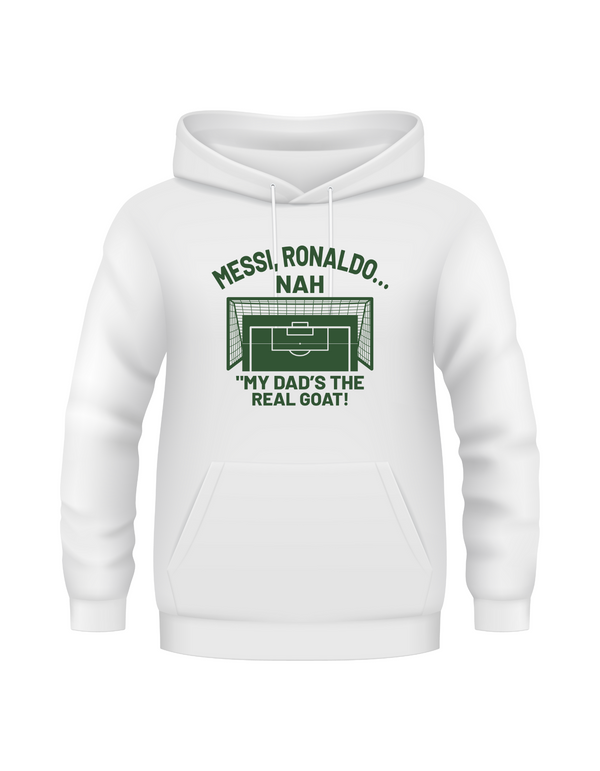 A white hoodie with the funny football and dad loving slogan on the front which reads 'Messi, Ronaldo…Nah ’My Dads the Real Goat!'
