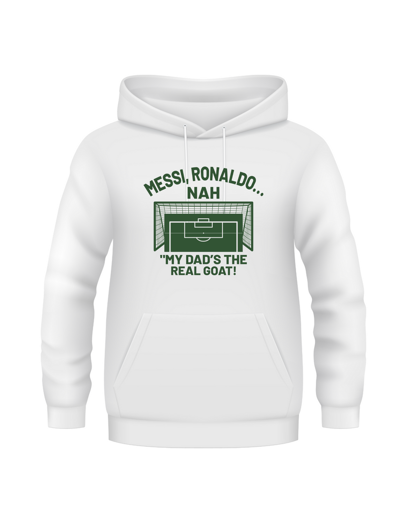 A white hoodie with the funny football and dad loving slogan on the front which reads 'Messi, Ronaldo…Nah ’My Dads the Real Goat!'