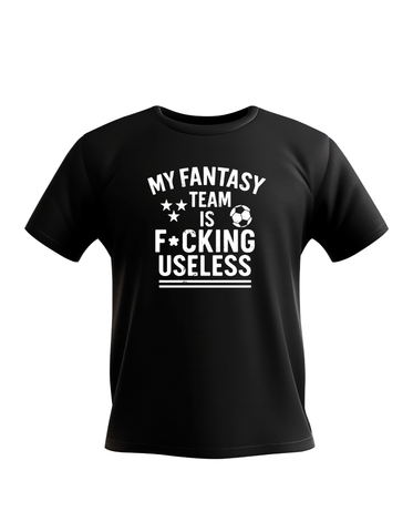 My Fantasy Team Is F*cking Useless | Funny Fantasy Football T-shirt