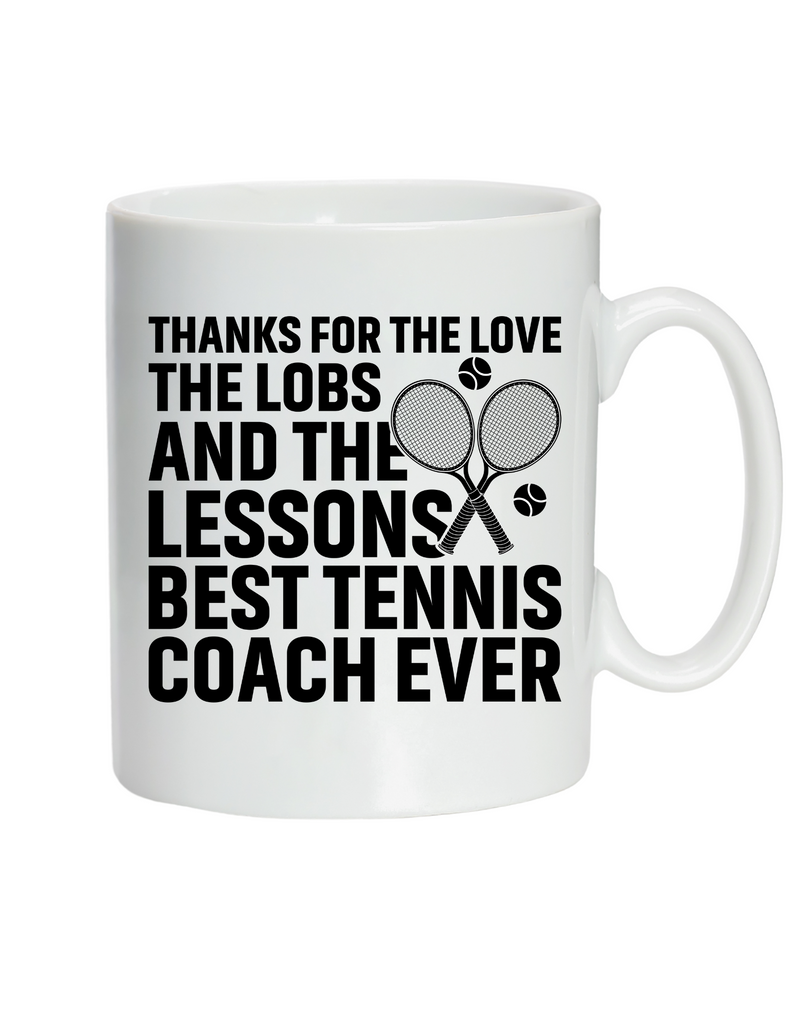 A white mug with the funny tennis coach saying on the front that reads 'Thanks for the Love the Lobs and the Lessons. Best Tennis Coach Ever'