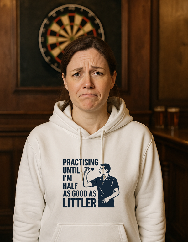 Practicing Until I’m Half As Good as Littler | Funny Darts Hoodie