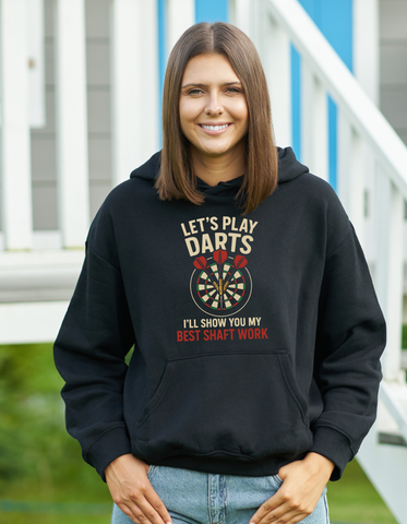 Lets Play Darts I'll Show You My Best Shaft Work | Funny Darts Hoodie
