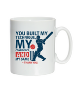 A white mug with the funny cricket coach saying on the front that reads 'You Built My Technique My Confidence and My Game – Thank You'