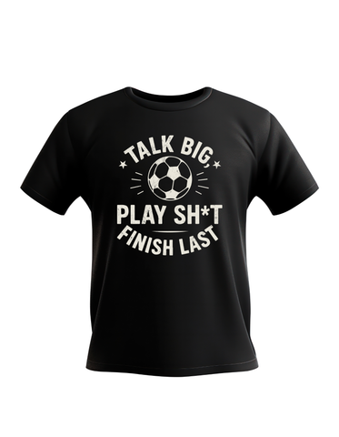 Talk Big, Play Sh*t, Finish Last | Funny Fantasy Football T-shirt