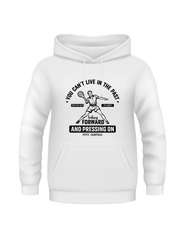 A funny tennis white hoodie featuring the slogan on the front 'A white funny tennis t-shirt featuring the slogan on the front 'You Can’t Live in the Past, You’ve Got To Keep Looking Forward and Pressing On – Pete Sampras'