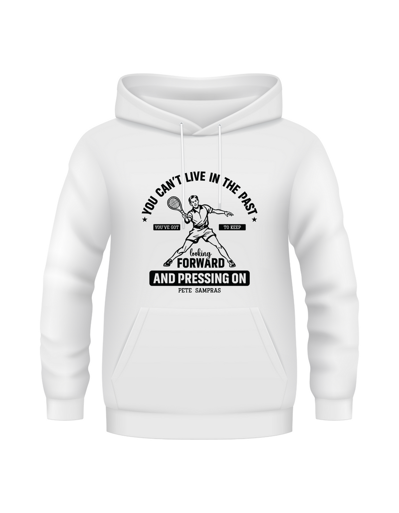 A funny tennis white hoodie featuring the slogan on the front 'A white funny tennis t-shirt featuring the slogan on the front 'You Can’t Live in the Past, You’ve Got To Keep Looking Forward and Pressing On – Pete Sampras'