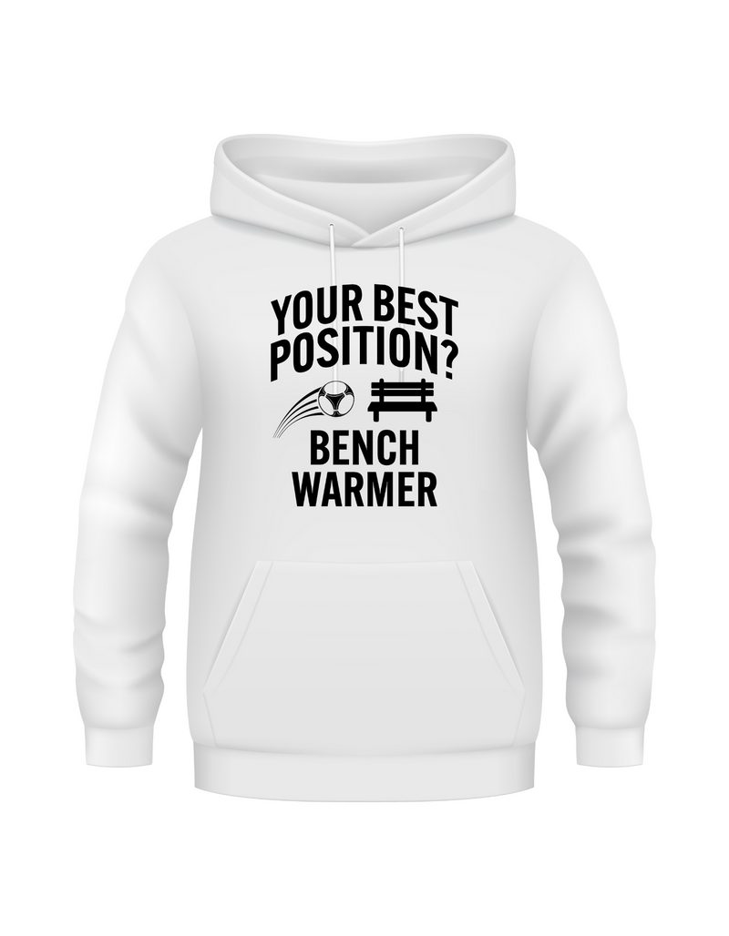 A white hoodie that has the funny football slogan on the front that reads 'Your Best Position? Bench Warmer'