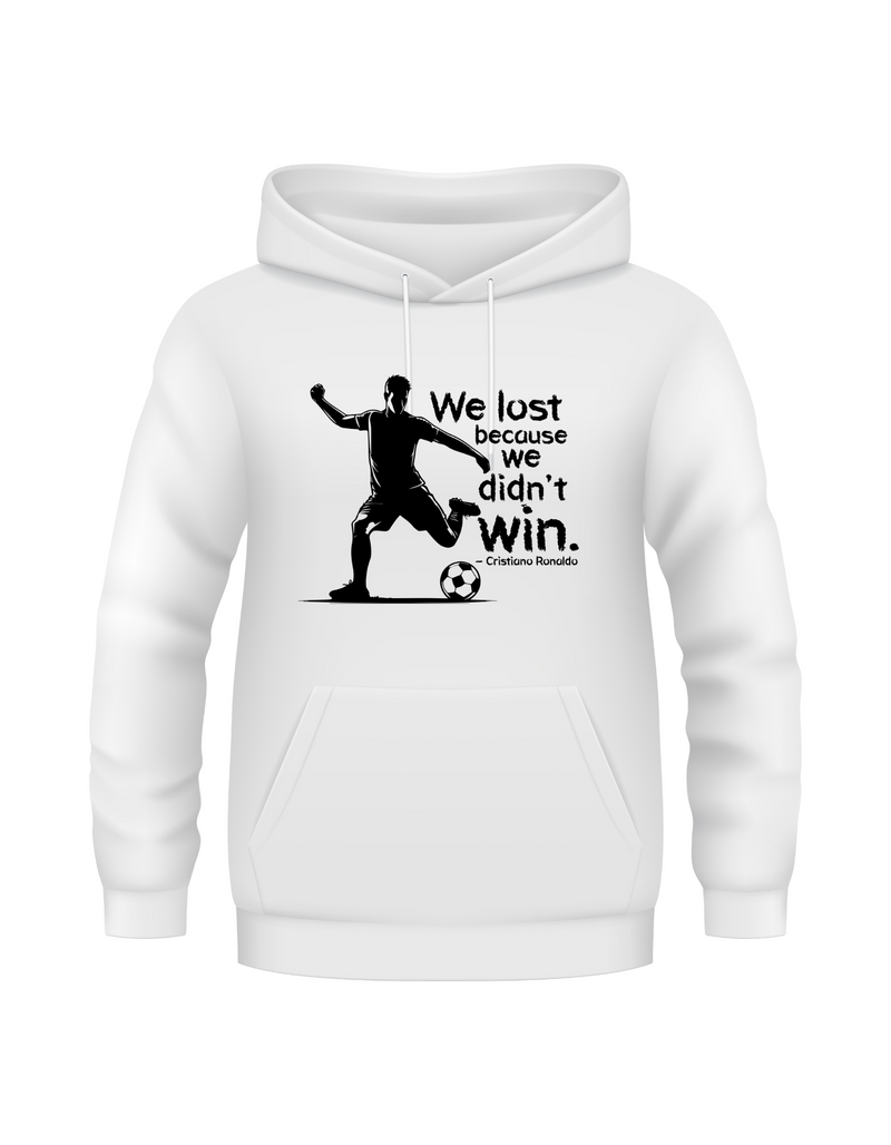 We Lost Because We Didn’t Win – Cristiano Ronaldo | Funny Football Hoodie, Premium Fabric, Multiple Adult and Junior Sizes