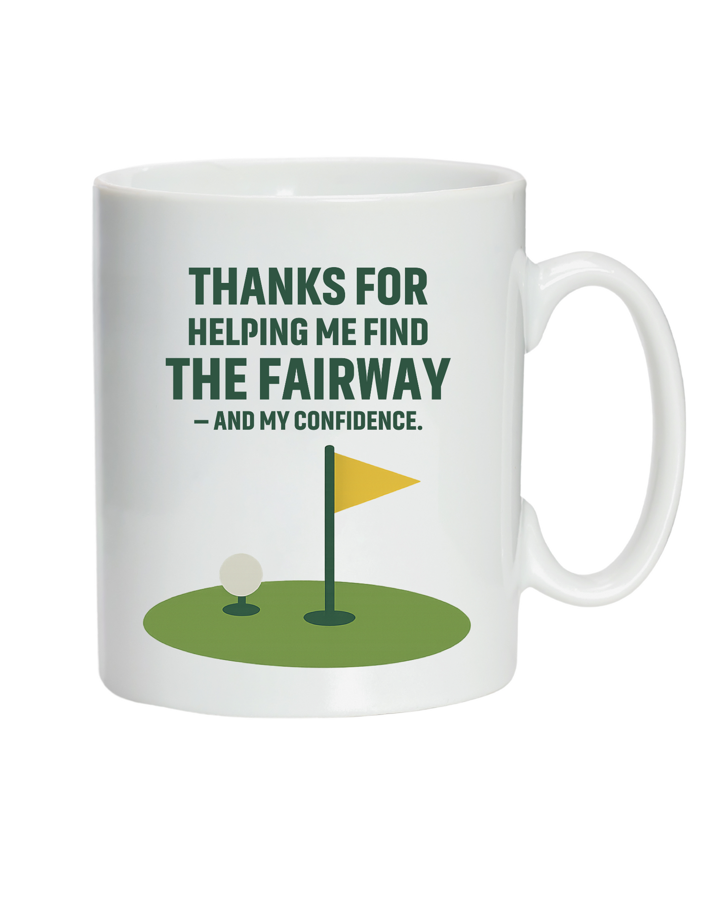 A white mug with the funny golf saying on the front that reads 'Thanks for Helping Me for the Fairway – and My Confidence'
