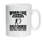 White mug with black text and graphic design on a white background with a Cows Corner slogan saying White I die, bury me on the golf course so my husband will visit. 