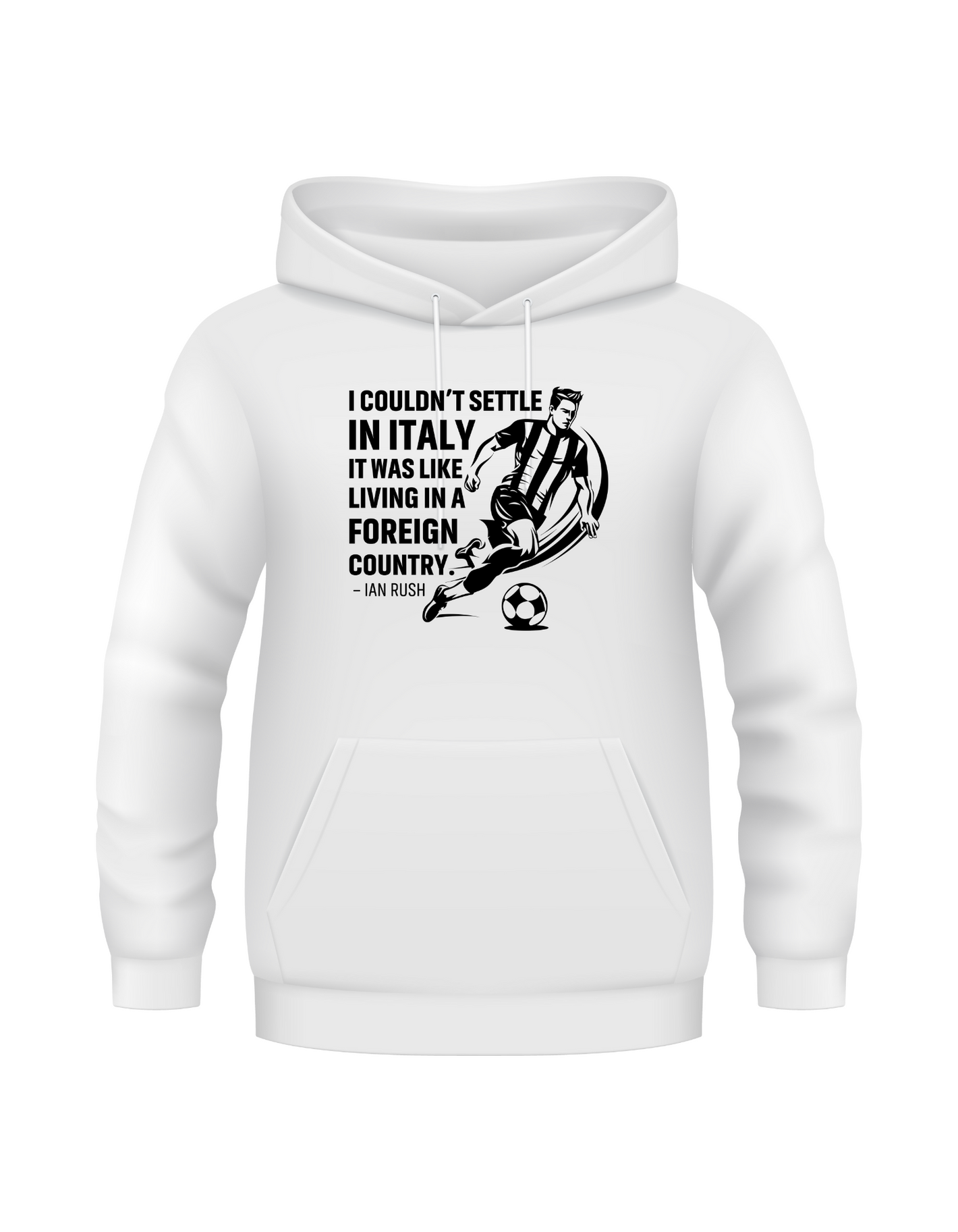 I Couldn’t Settle in Italy It Was Like Living in a Foreign Country – Ian Rush | Funny Football Hoodie, Premium Fabric, Multiple Adult and Junior Sizes
