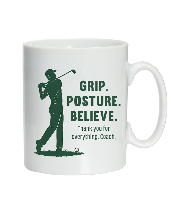 A white mug with the funny golf saying on the front that reads 'Grip, Posture, Believe. Thank You for Everything Coach'