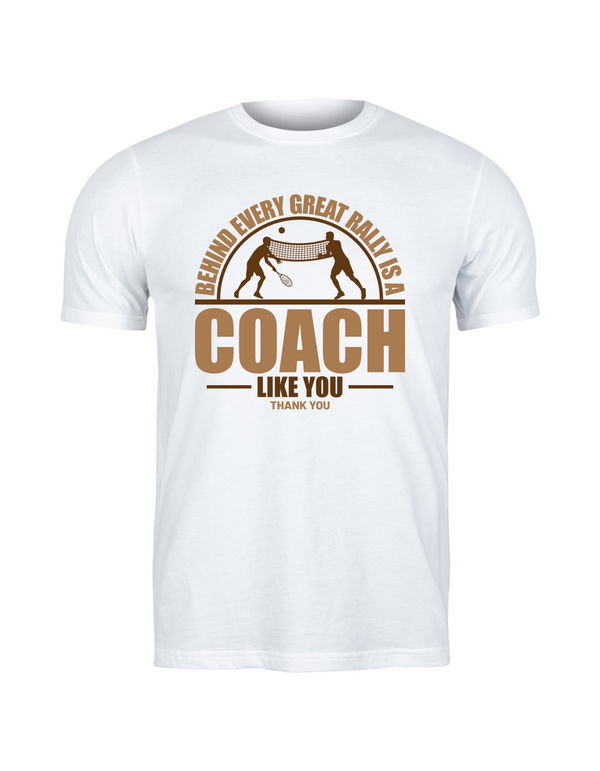 A white t-shirt with the funny tennis coach saying on the front that reads 'Behind Every Great Rally Is a Coach Like You – Thank You'
