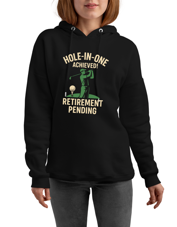 Hole-in-One Achieved, Retirement Pending | Funny Golf Hoodie
