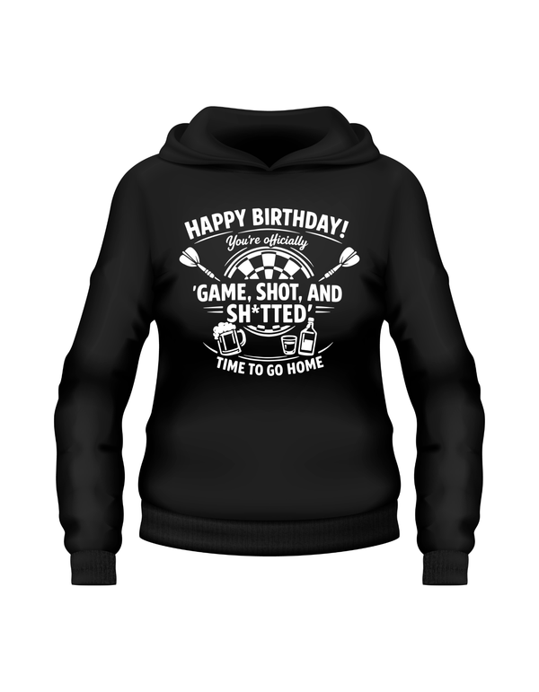 Happy Birthday! You’re Officially 'game, Shot, and Sh*tted'. Time to Go Home | Funny Darts Birthday Hoodie