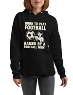 Born To Play Football Raised by a Football Mum! | Funny Football Hoodie, Premium Fabric, Multiple Junior Sizes