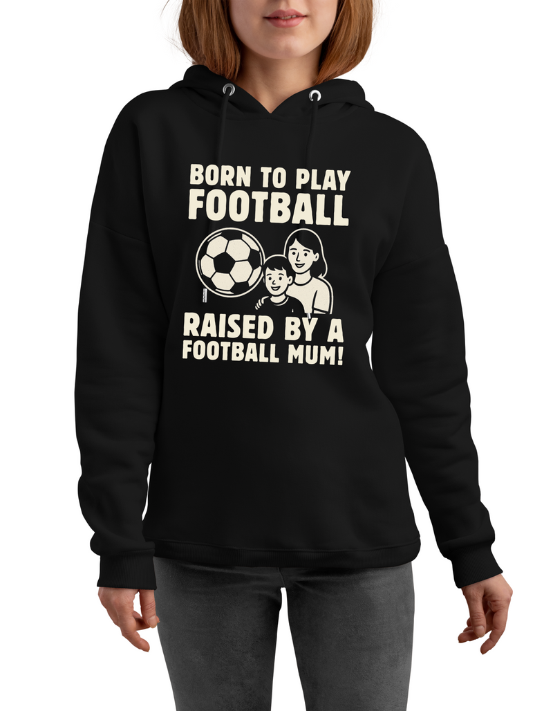Born To Play Football Raised by a Football Mum! | Funny Football Hoodie, Premium Fabric, Multiple Junior Sizes