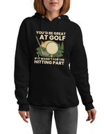You’d Be Great at Golf if It Wasn’t for the Hitting Part | Funny Golf Hoodie, Premium Fabric, Multiple Junior & Adult Sizes