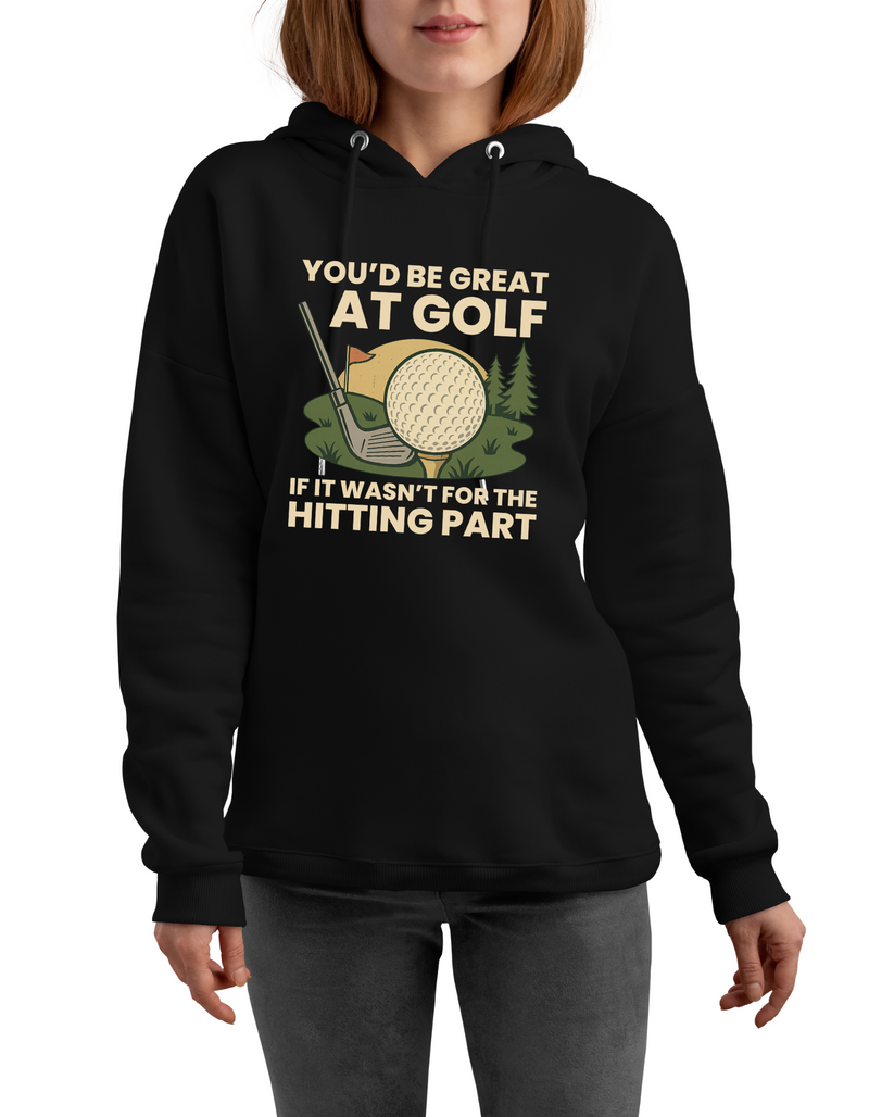 You’d Be Great at Golf if It Wasn’t for the Hitting Part | Funny Golf Hoodie, Premium Fabric, Multiple Junior & Adult Sizes