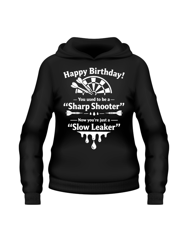 Happy Birthday! You Used to Be a 'sharp Shooter'. Now You’re Just a 'slow Leaker' | Funny Darts Birthday Hoodie