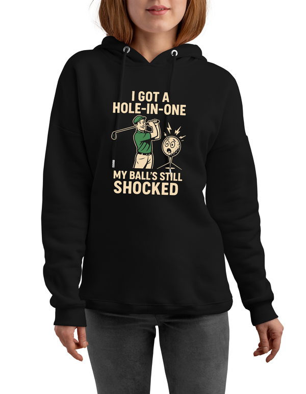 I Got a Hole-in-One, My Ball’s Still Shocked | Funny Golf Hoodie