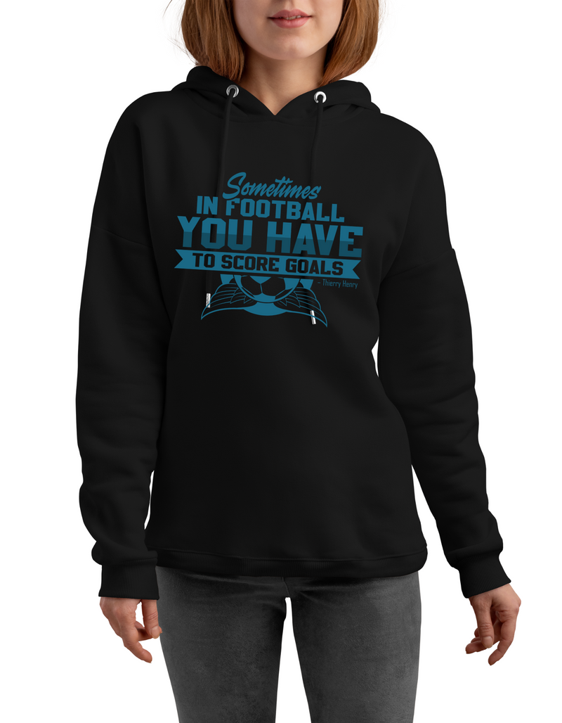 Sometimes in Football You Have To Score Goals – Thierry Henry | Funny Football Hoodie, Premium Fabric, Multiple Junior Sizes