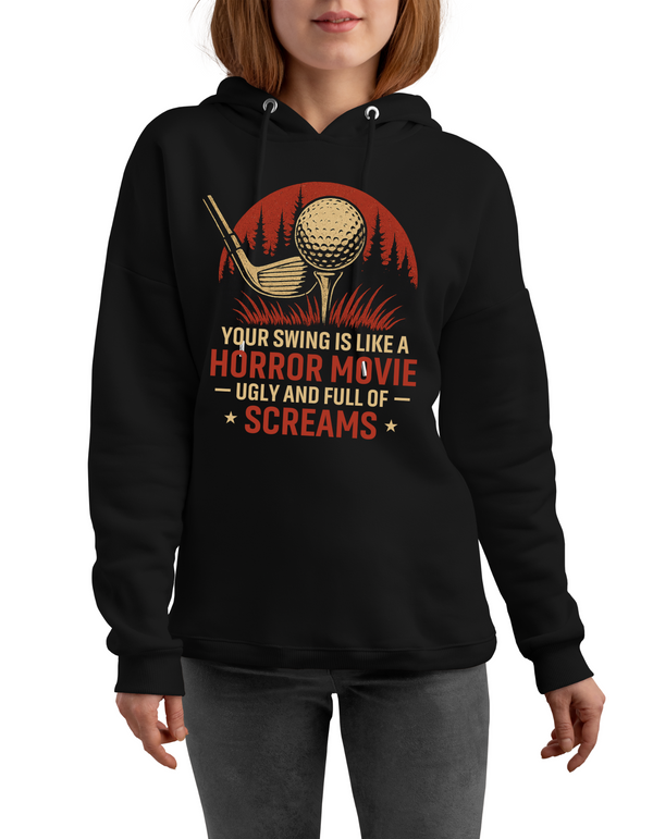 A black hoodie with the funny golf saying on the front that reads 'Your Swing Is Like a Horror Movie, Ugly and Full of Screams'