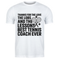 A white t-shirt with the funny tennis coach saying on the front that reads 'Thanks for the Love the Lobs and the Lessons. Best Tennis Coach Ever'