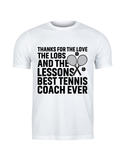 A white t-shirt with the funny tennis coach saying on the front that reads 'Thanks for the Love the Lobs and the Lessons. Best Tennis Coach Ever'