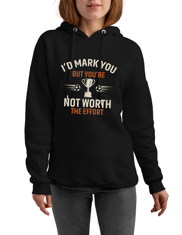 A lady wearing a black hoodie with the funny football and dad loving slogan on the front that reads 'I’d Mark You but You’re Not Worth the Effort'