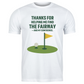 A white t-shirt with the funny golf saying on the front that reads 'Thanks for Helping Me for the Fairway – and My Confidence'